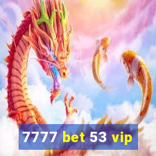 7777 bet 53 vip